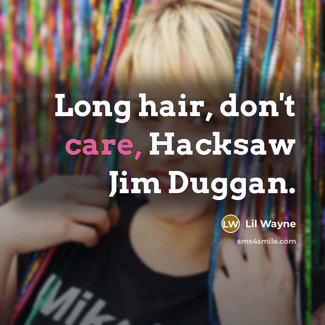 “Long hair, don't care, Hacksaw Jim Duggan.…” quote by Lil Wayne