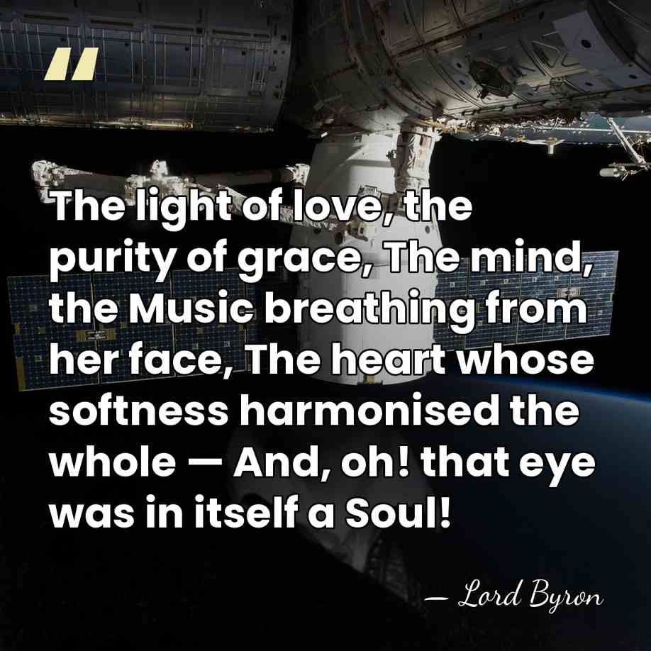 The light of love, the purity of grace, The mind, the Music&hellip; - Lord Byron