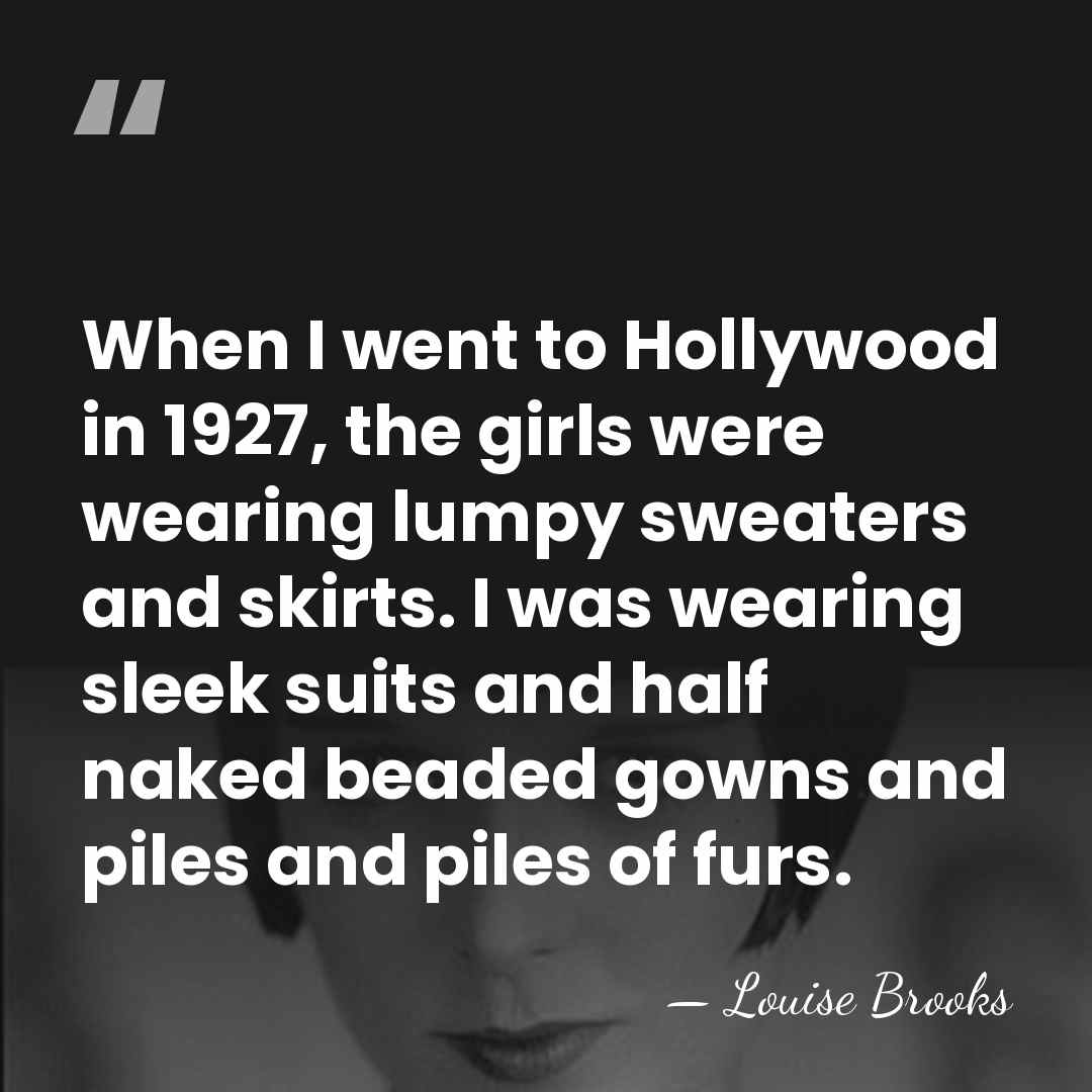When I went to Hollywood in 1927, the girls were wearing lumpy&hellip; - Louise Brooks