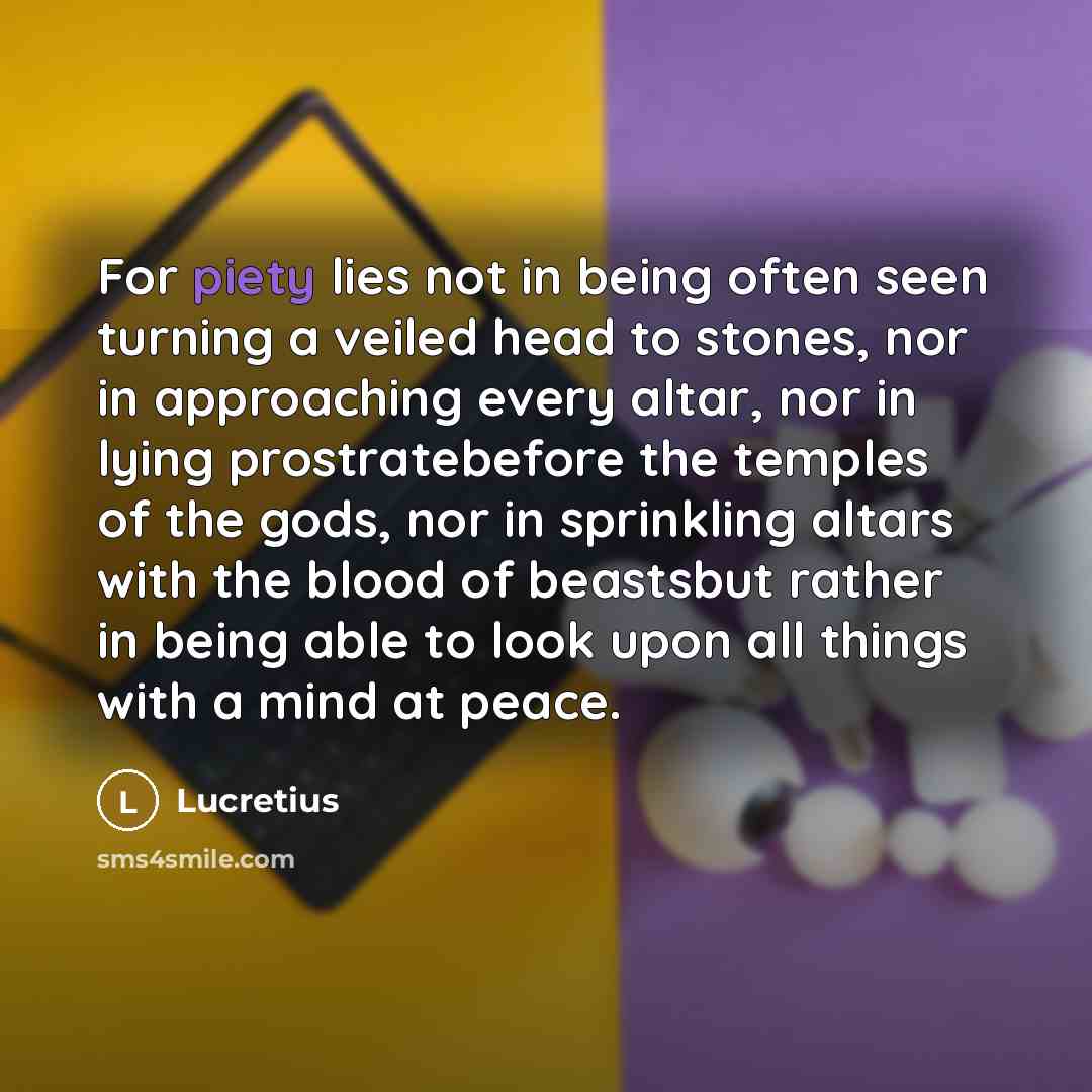 “For piety lies not in being often seen turning a…” quote by Lucretius