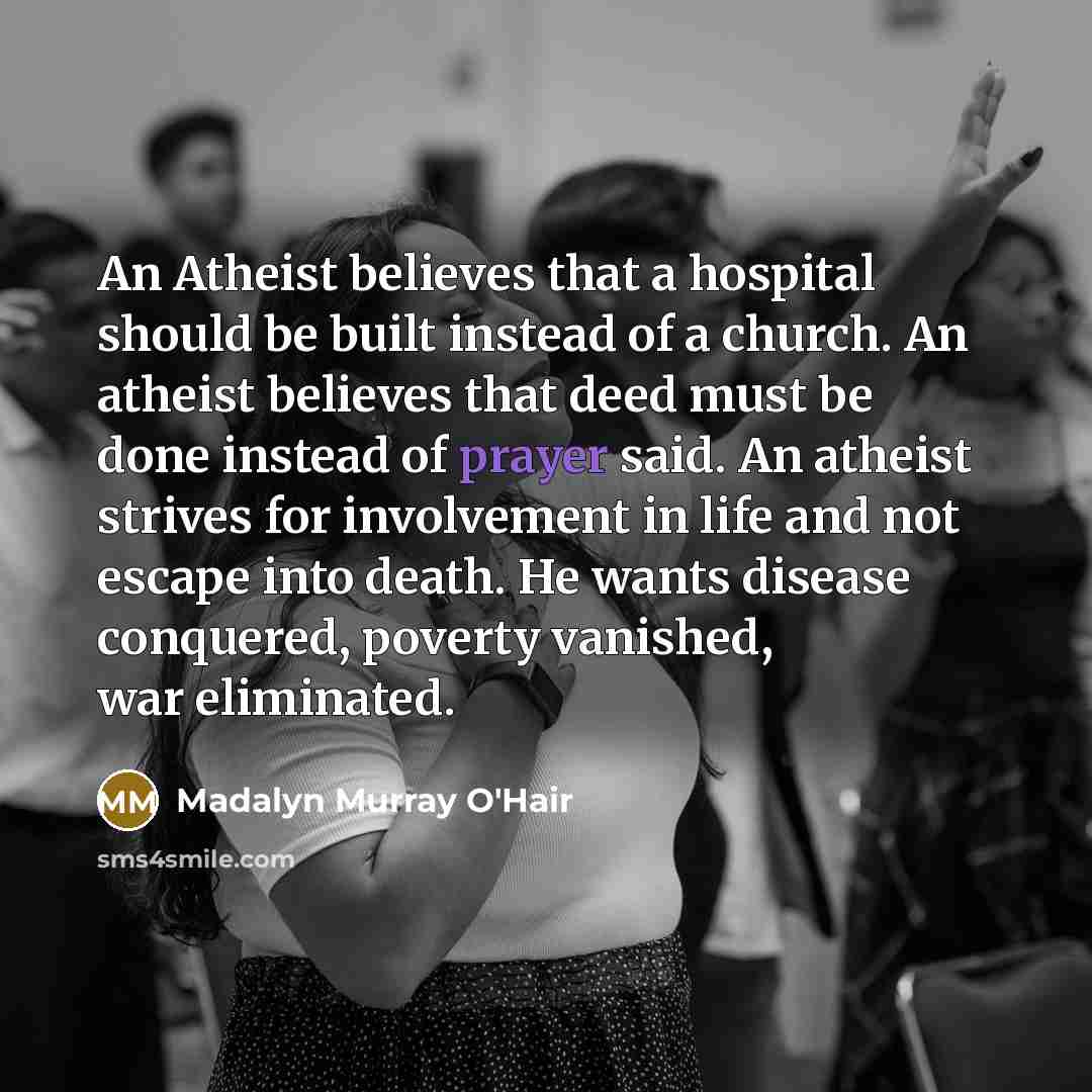 “An Atheist believes that a hospital should be built instead…” quote by Madalyn Murray O'Hair