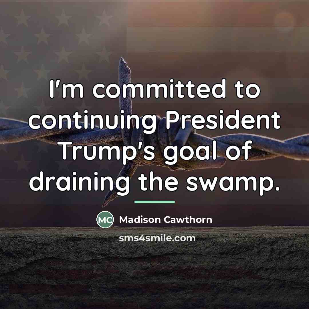 “I'm committed to continuing President Trump's goal of draining the…” quote by Madison Cawthorn
