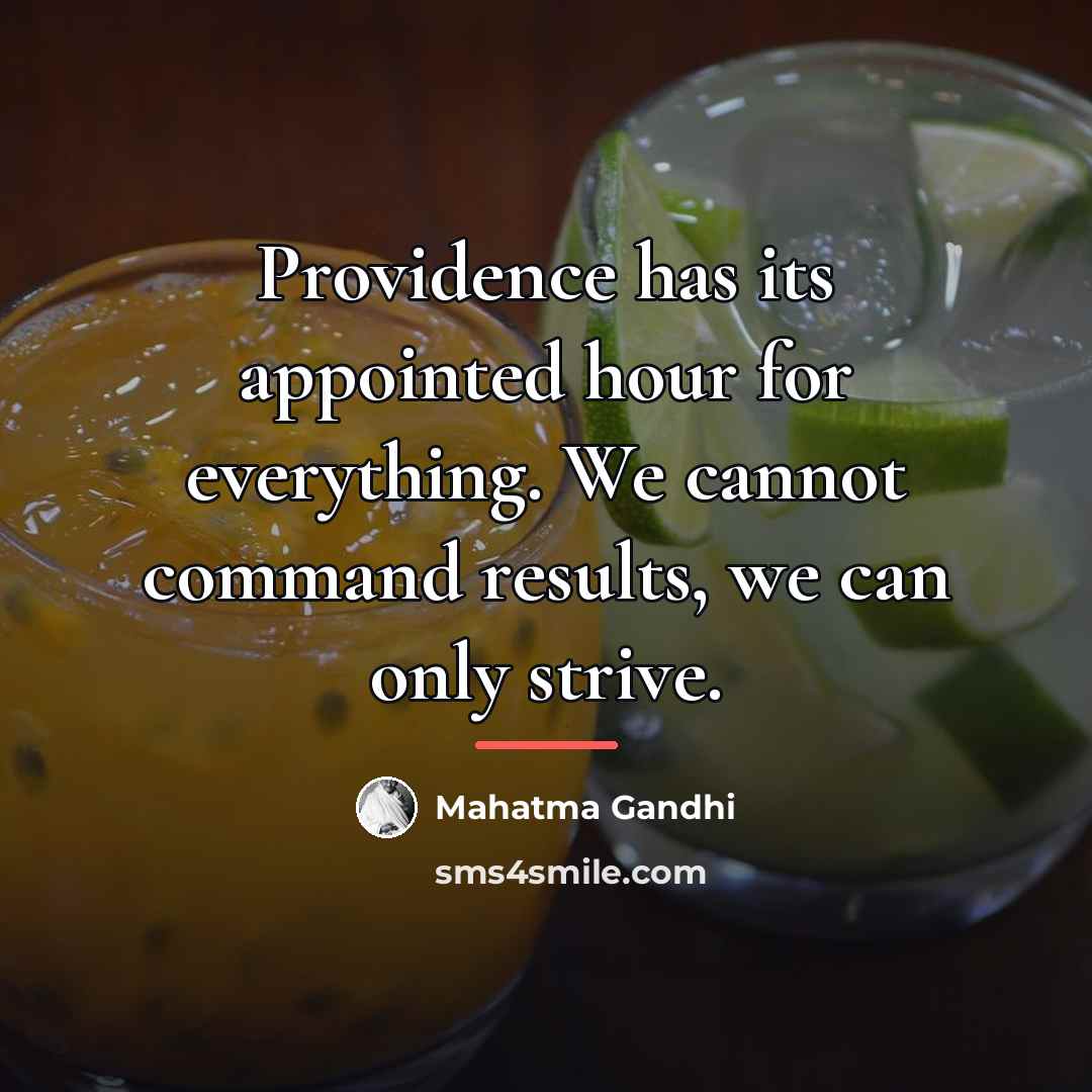 “Providence has its appointed hour for everything. We cannot command…” quote by Mahatma Gandhi
