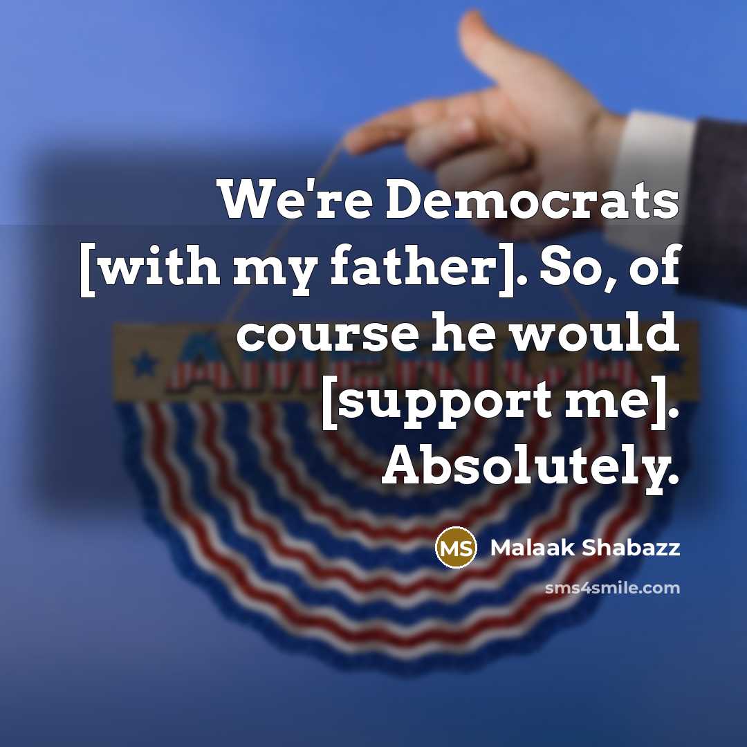 “We're Democrats [with my father]. So, of course he would…” quote by Malaak Shabazz