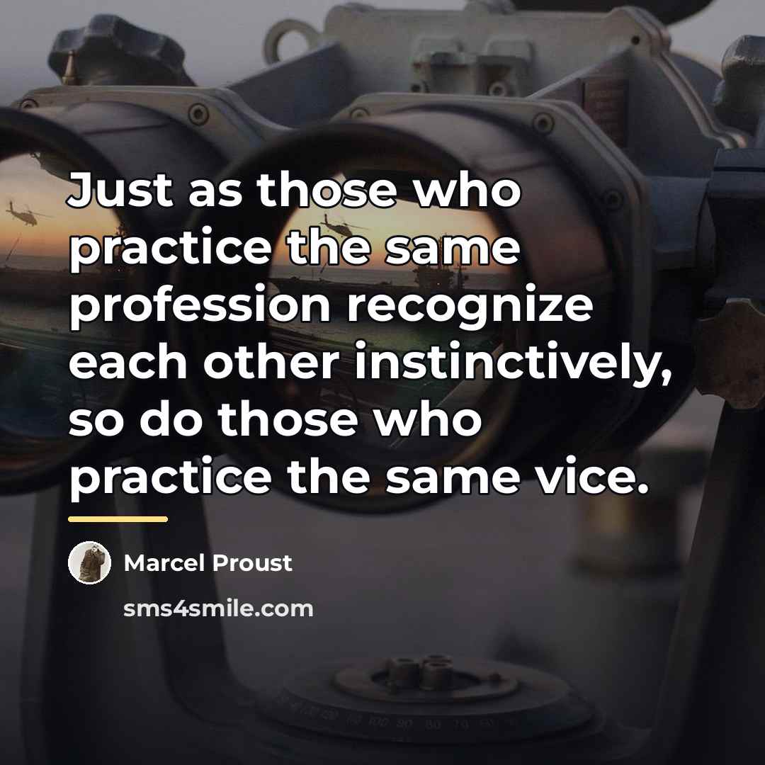 “Just as those who practice the same profession recognize each…” quote by Marcel Proust