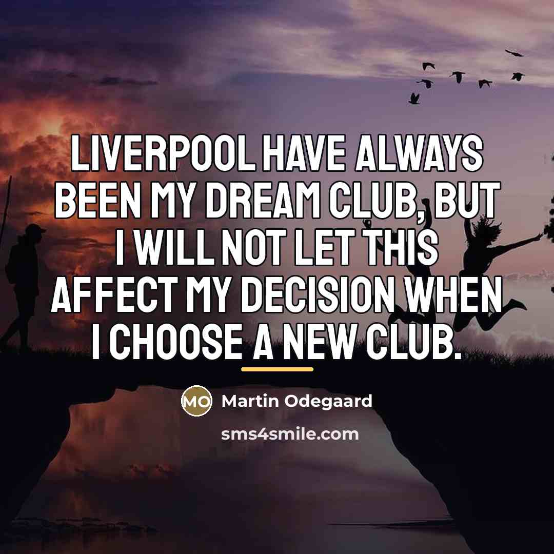 “Liverpool have always been my dream club, but I will…” quote by Martin Odegaard