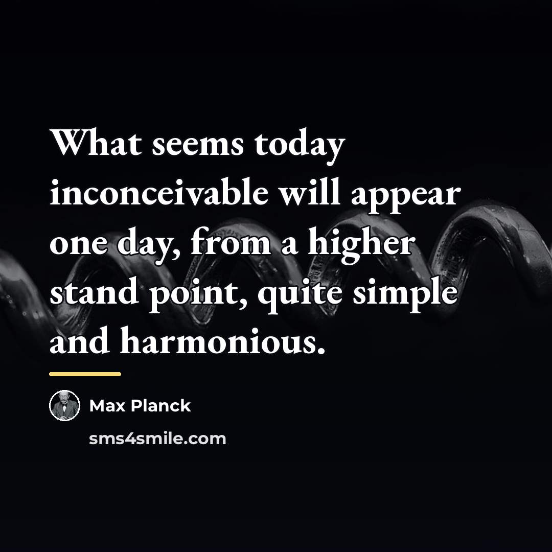 “What seems today inconceivable will appear one day, from a…” quote by Max Planck