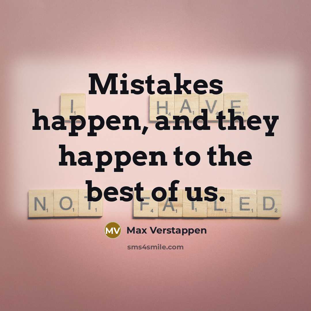 “Mistakes happen, and they happen to the best of us.…” quote by Max Verstappen