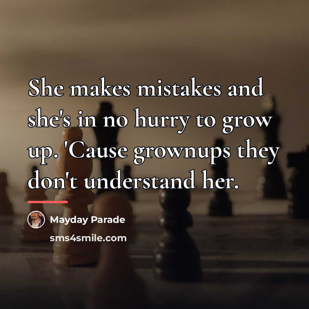 “She makes mistakes and she's in no hurry to grow…” quote by Mayday Parade