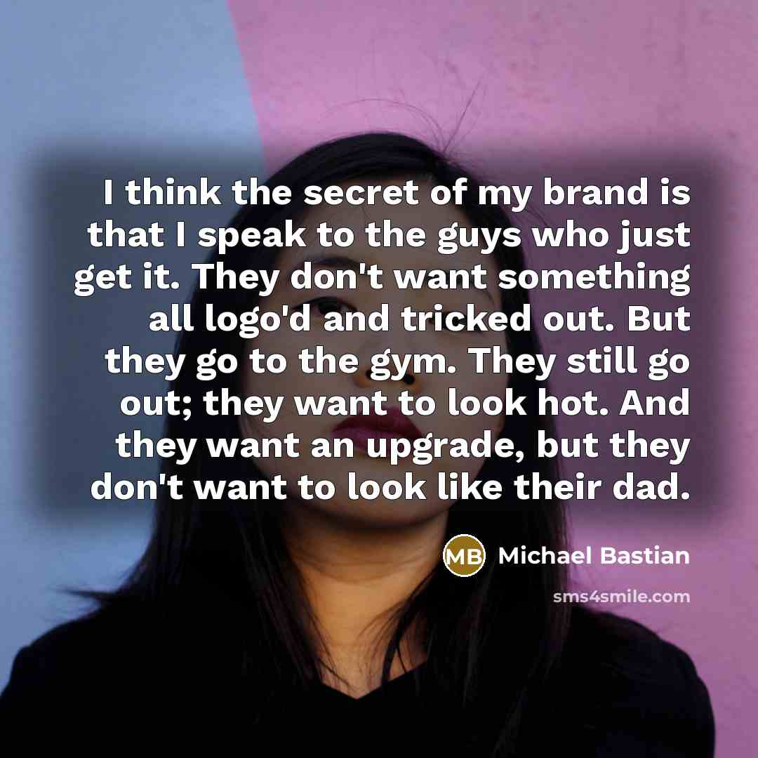“I think the secret of my brand is that I…” quote by Michael Bastian