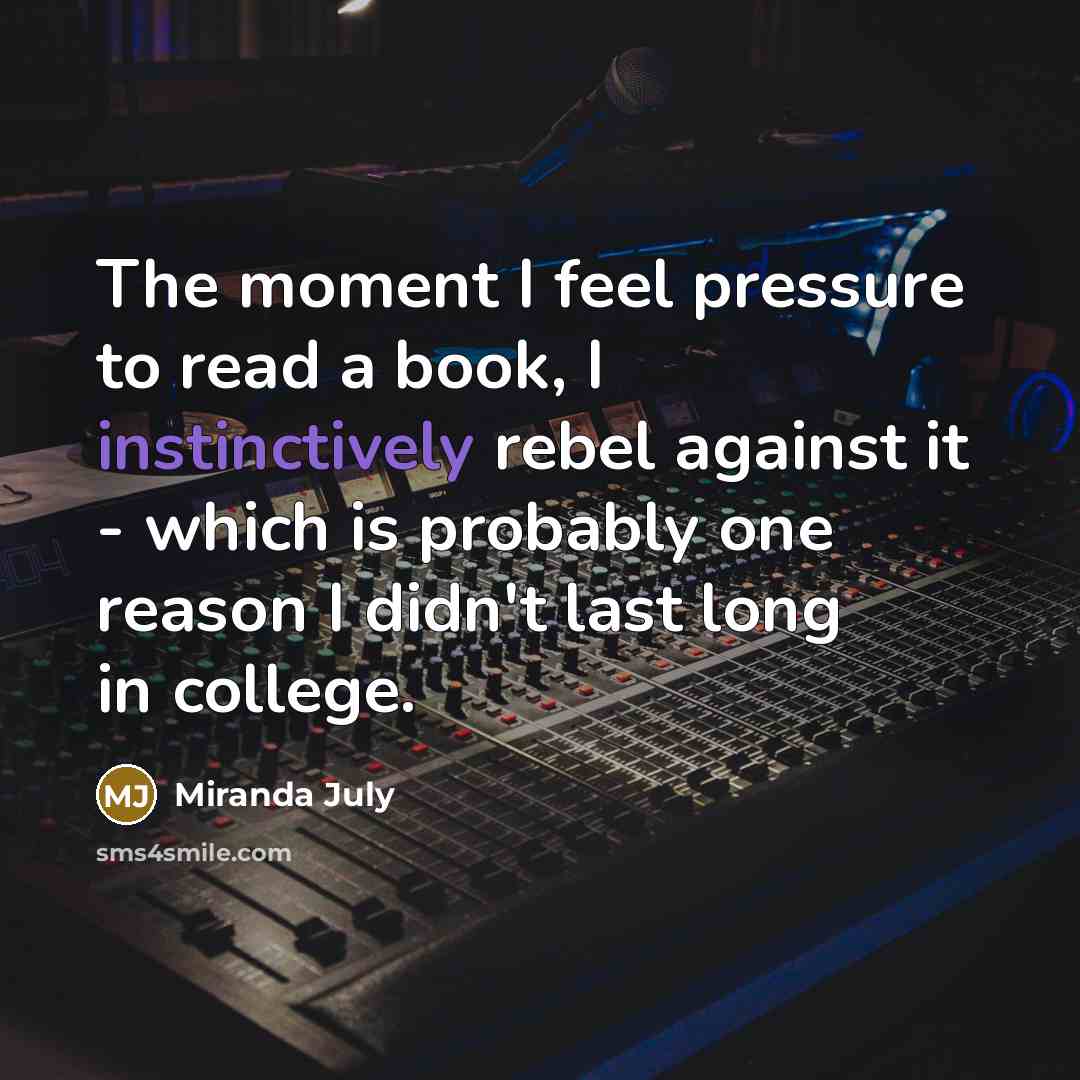 “The moment I feel pressure to read a book, I…” quote by Miranda July