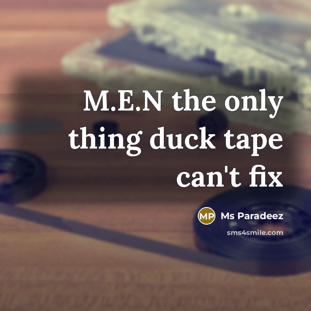 “M.E.N the only thing duck tape can't fix…” quote by Ms Paradeez