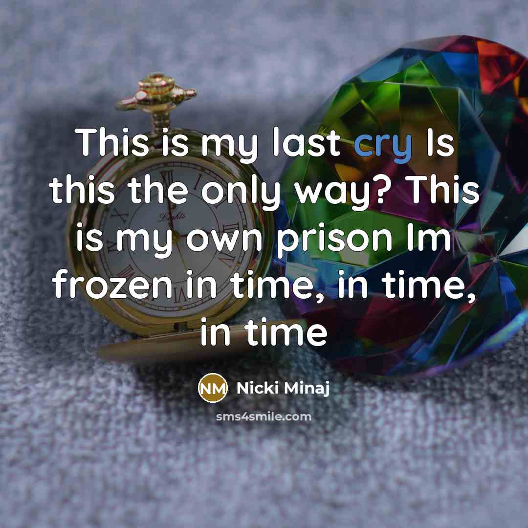 “This is my last cry Is this the only way?…” quote by Nicki Minaj
