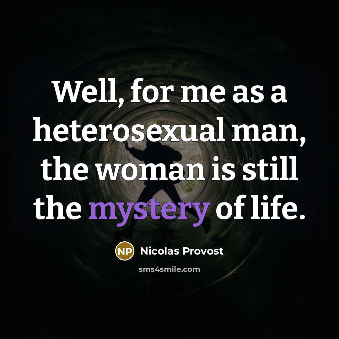 “Well, for me as a heterosexual man, the woman is…” quote by Nicolas Provost