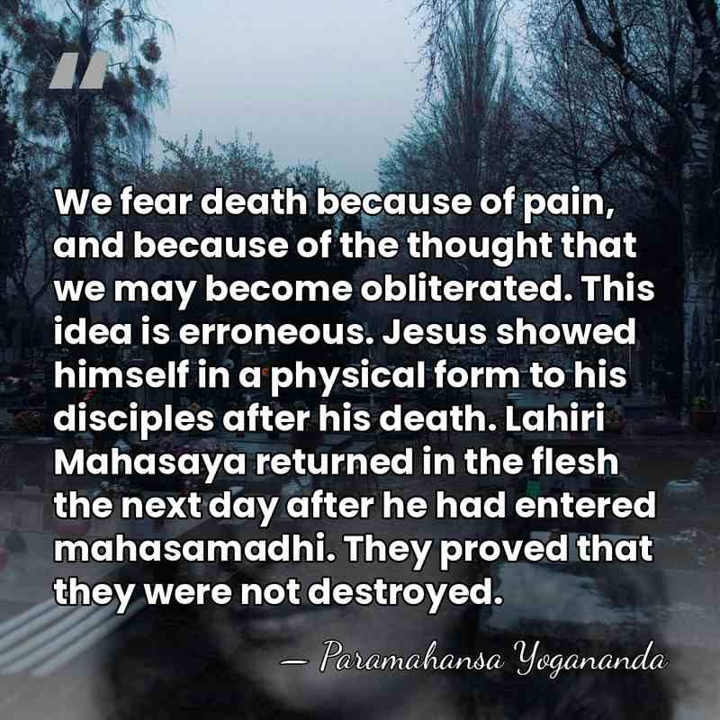 We fear death because of pain, and because of the thought that&hellip; - Paramahansa Yogananda