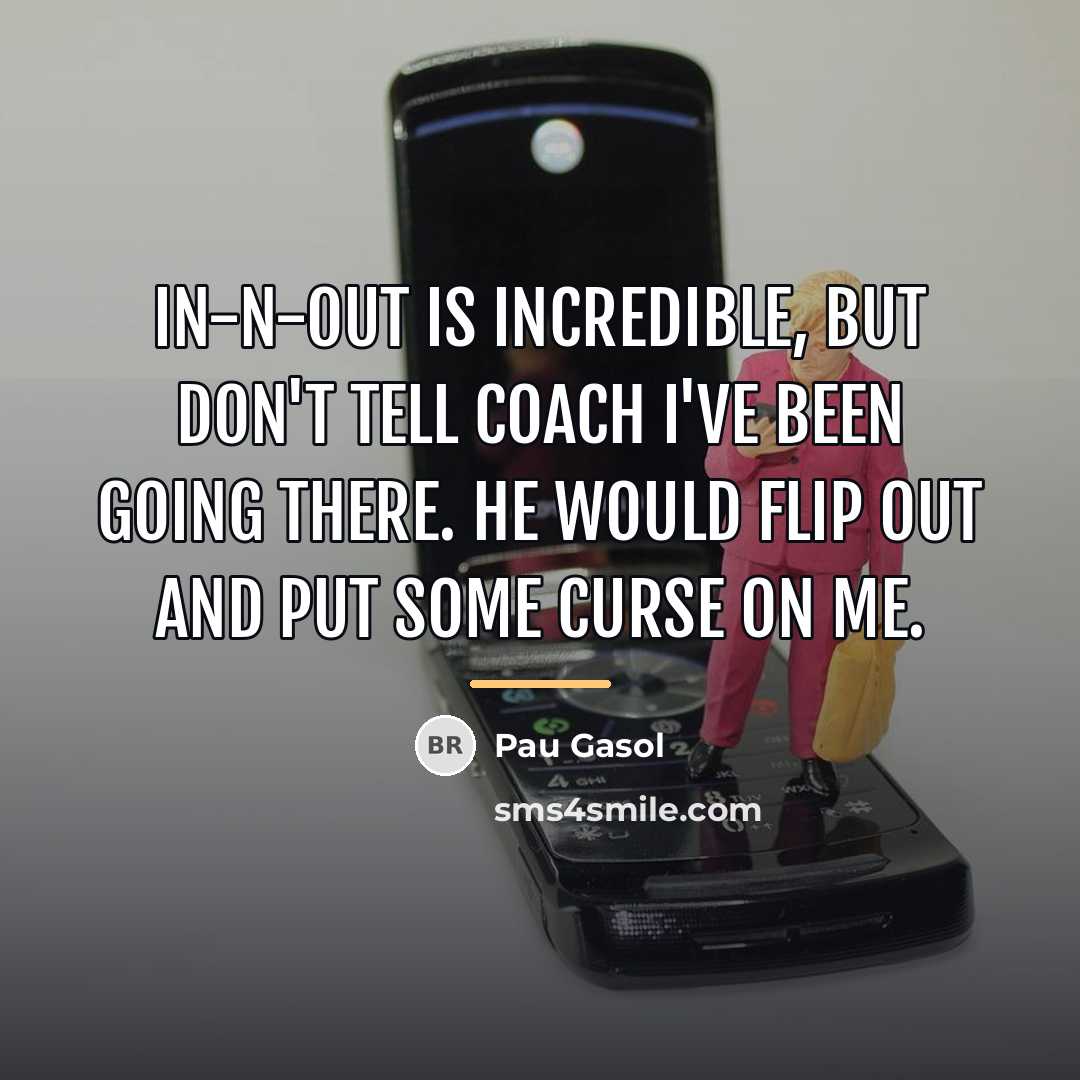 “In-N-Out is incredible, but don't tell coach I've been going…” quote by Pau Gasol