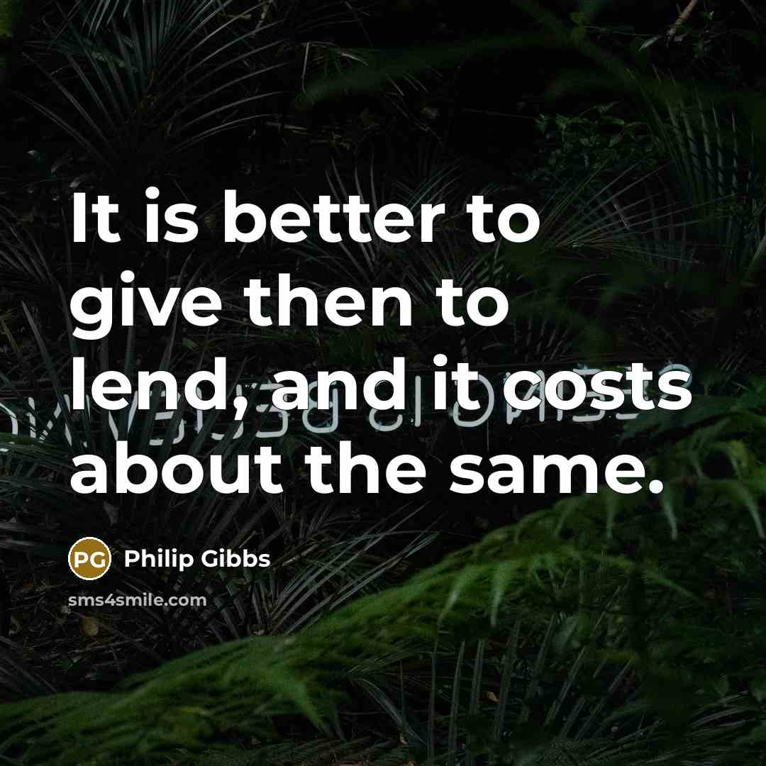 “It is better to give then to lend, and it…” quote by Philip Gibbs