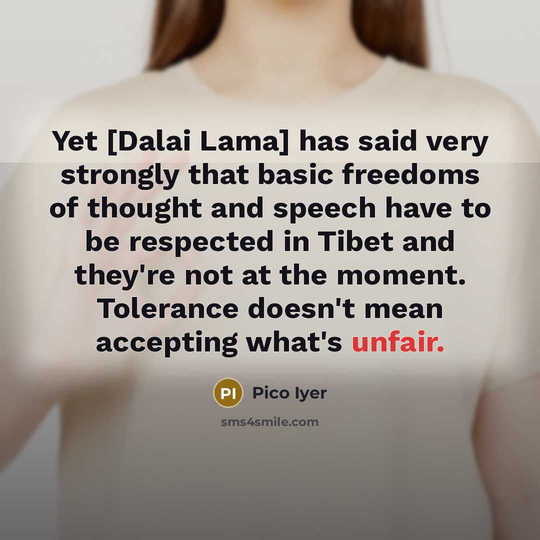 “Yet [Dalai Lama] has said very strongly that basic freedoms…” quote by Pico Iyer