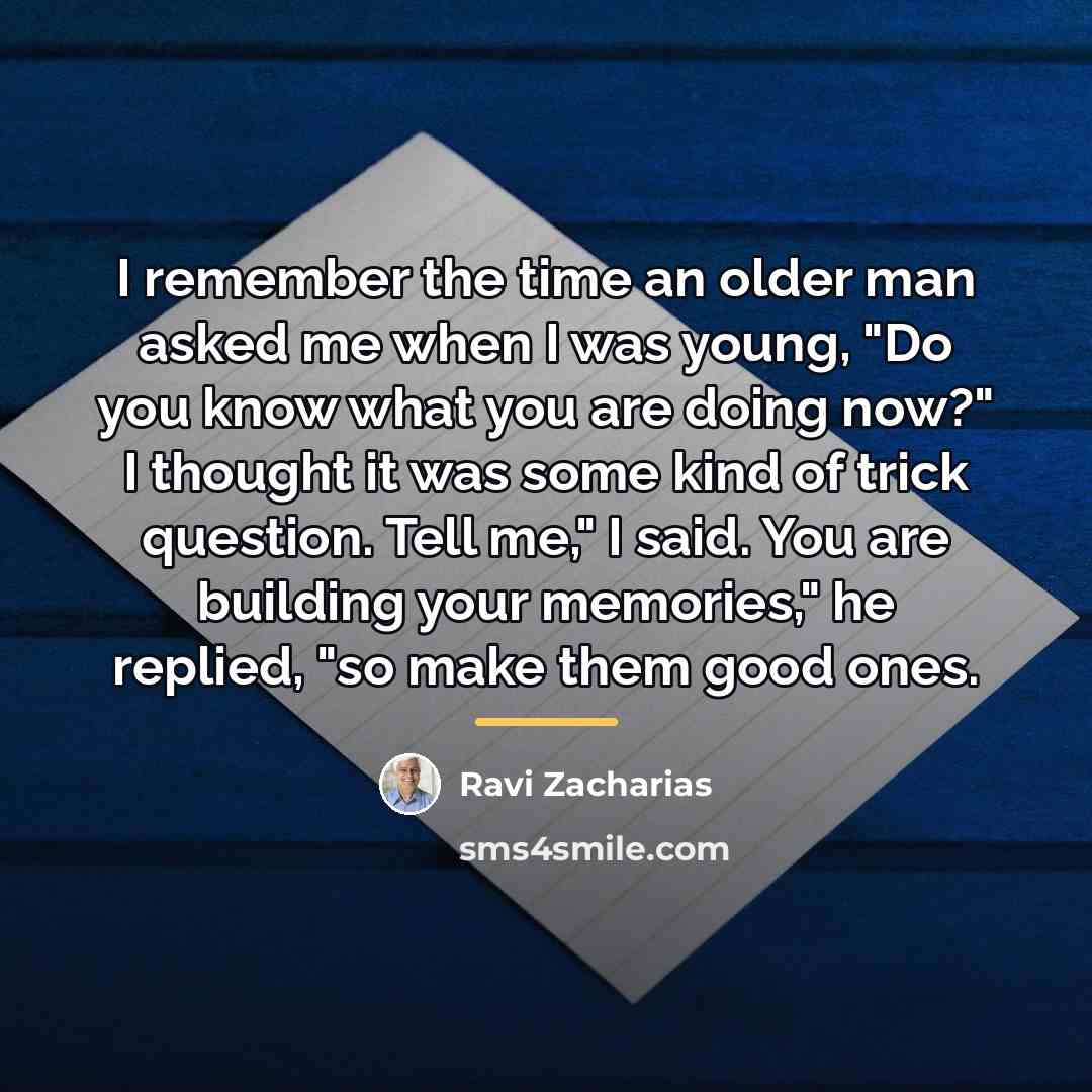 “I remember the time an older man asked me when…” quote by Ravi Zacharias