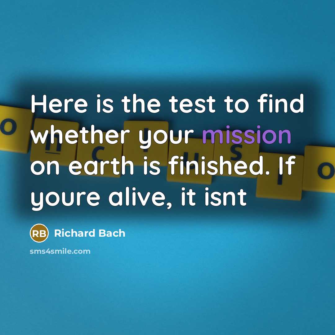 “Here is the test to find whether your mission on…” quote by Richard Bach