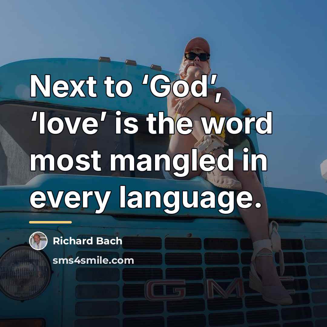 “Next to ‘God’, ‘love’ is the word most mangled in…” quote by Richard Bach