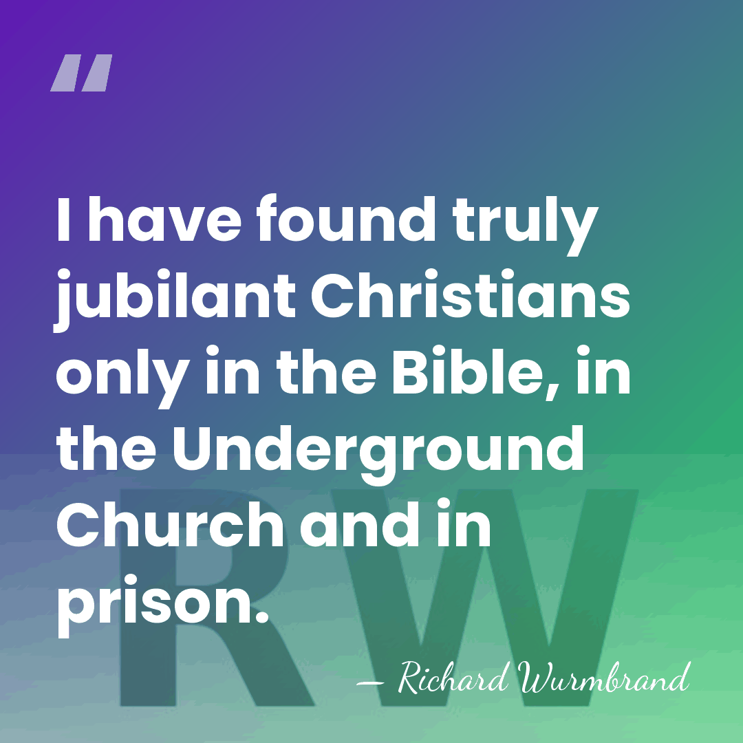 I have found truly jubilant Christians only in the Bible, in the&hellip; - Richard Wurmbrand