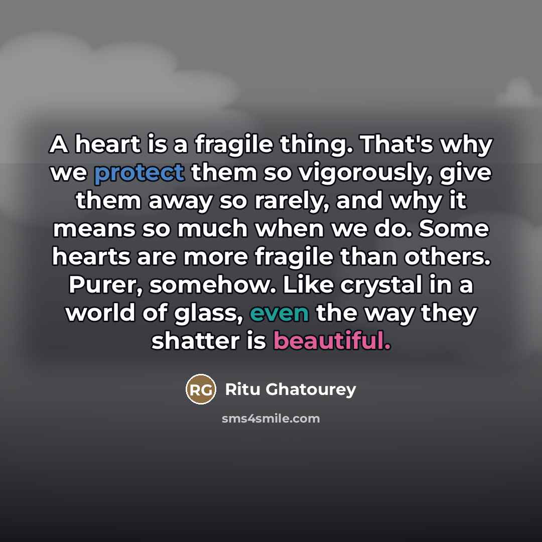 “A heart is a fragile thing. That's why we protect…” quote by Ritu Ghatourey