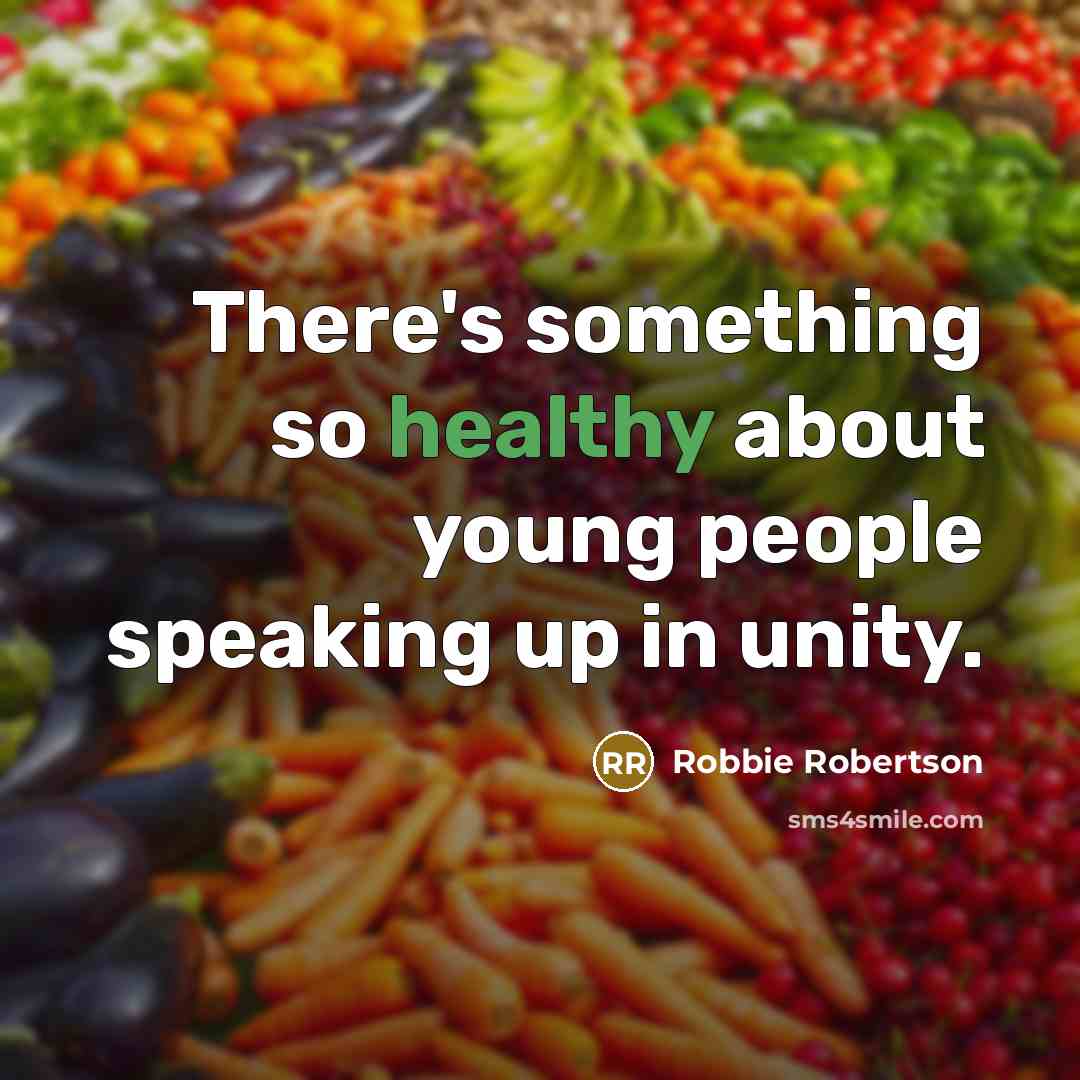 “There's something so healthy about young people speaking up in…” quote by Robbie Robertson