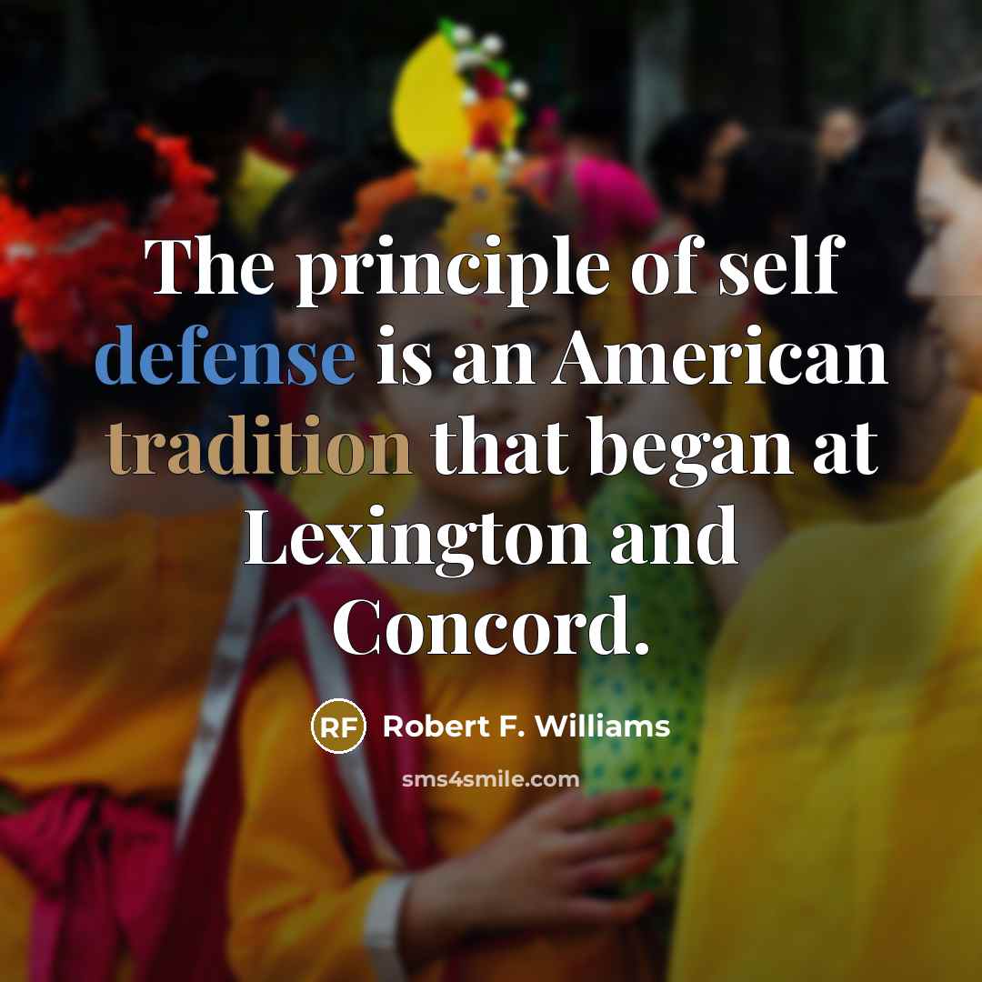 “The principle of self defense is an American tradition that…” quote by Robert F. Williams