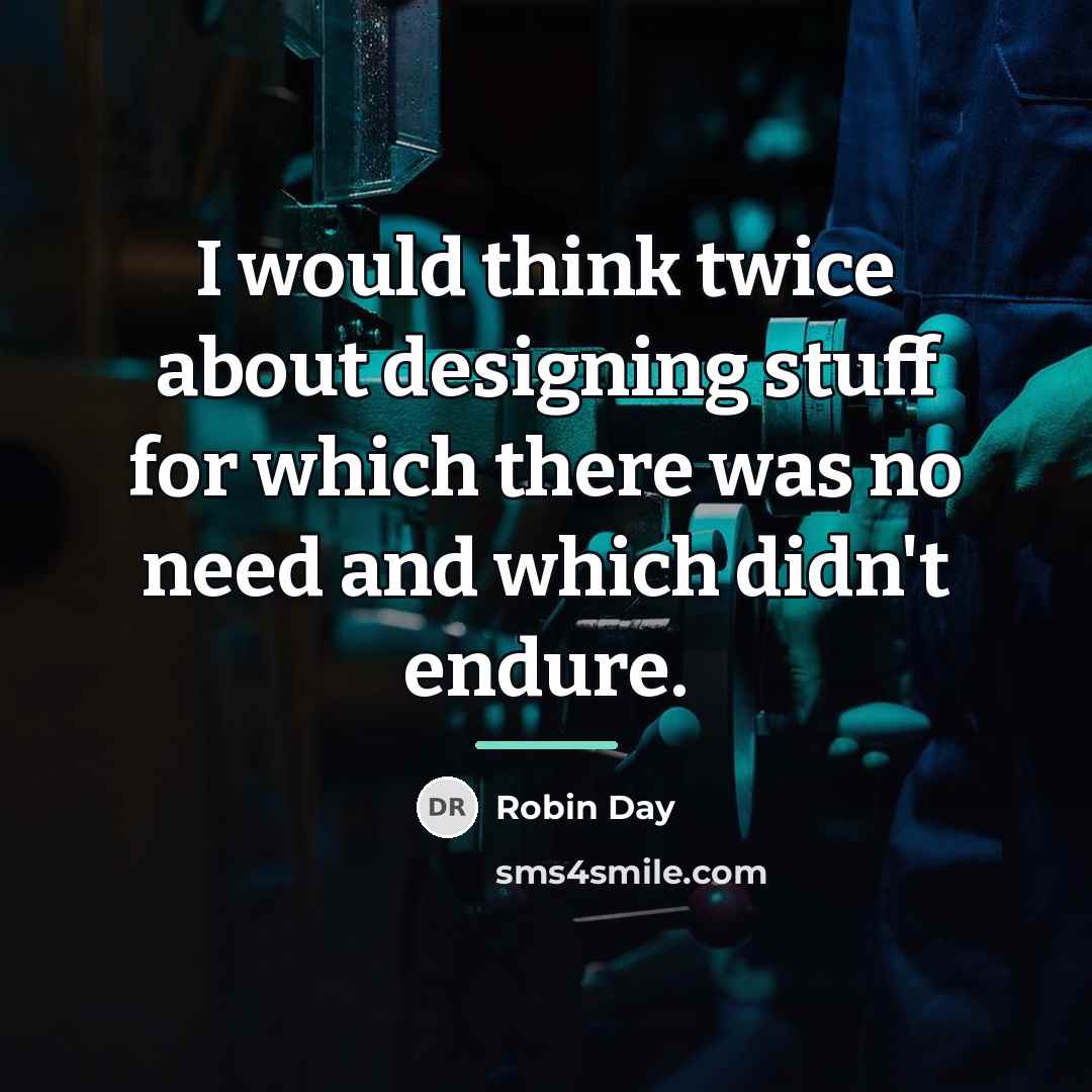 “I would think twice about designing stuff for which there…” quote by Robin Day