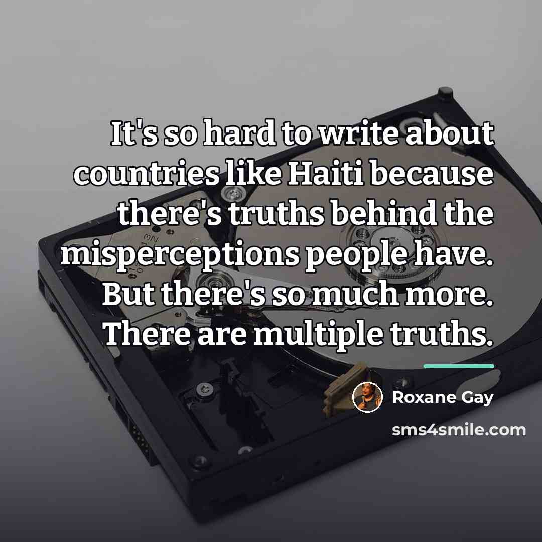“It's so hard to write about countries like Haiti because…” quote by Roxane Gay