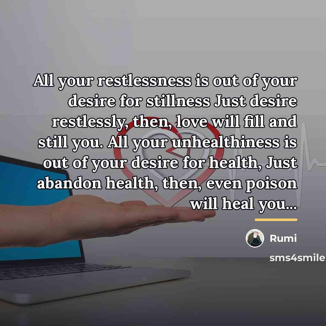 “All your restlessness is out of your desire for stillness…” quote by Rumi