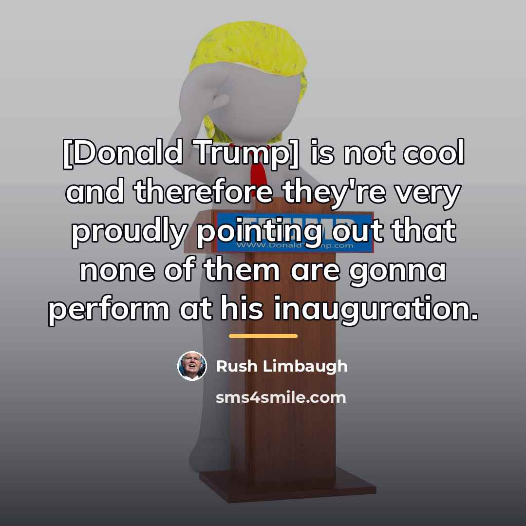 “[Donald Trump] is not cool and therefore they're very proudly…” quote by Rush Limbaugh