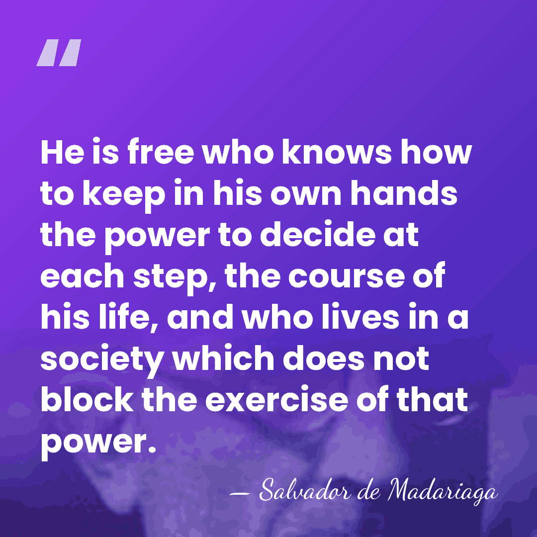He is free who knows how to keep in his own hands&hellip; - Salvador de Madariaga