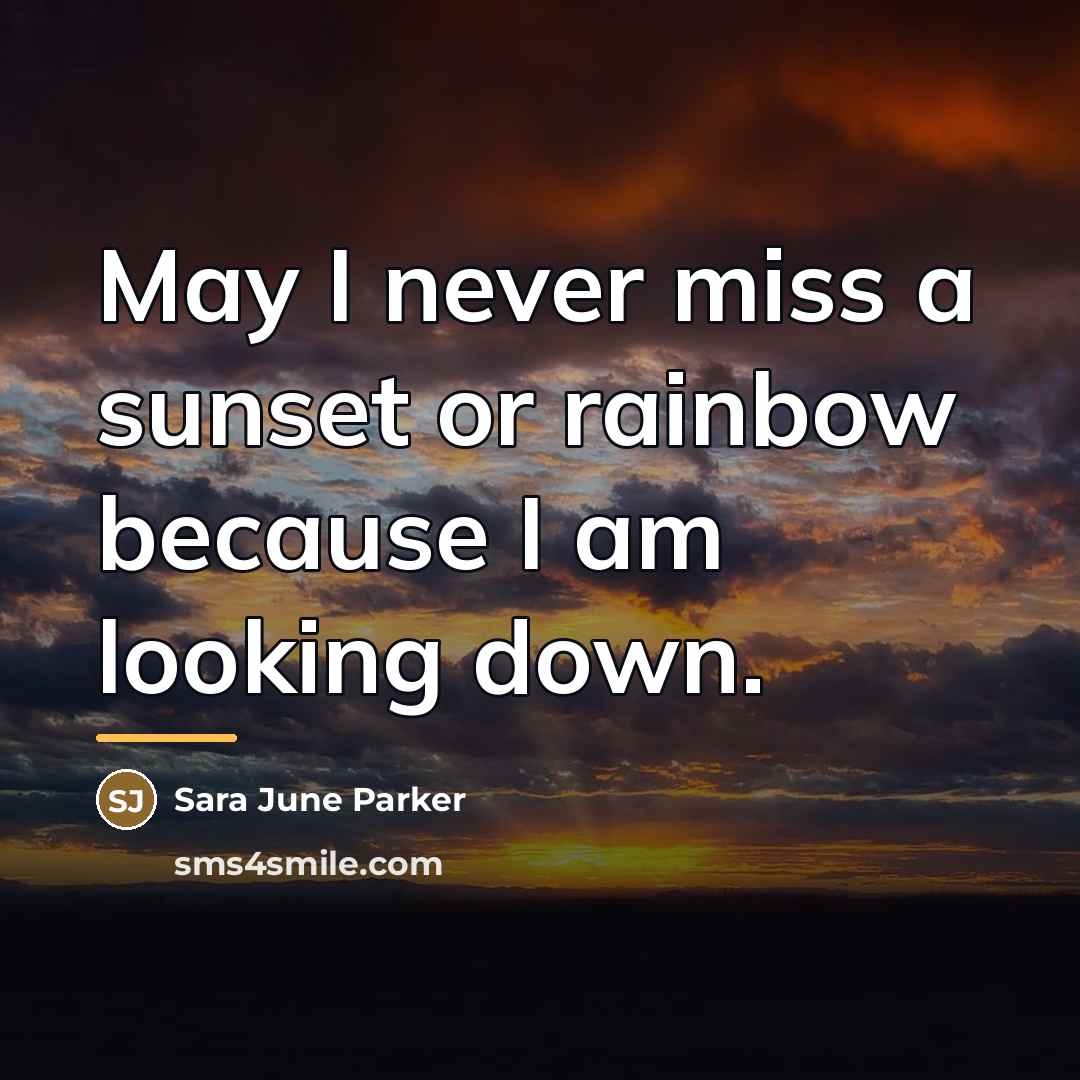 “May I never miss a sunset or rainbow because I…” quote by Sara June Parker