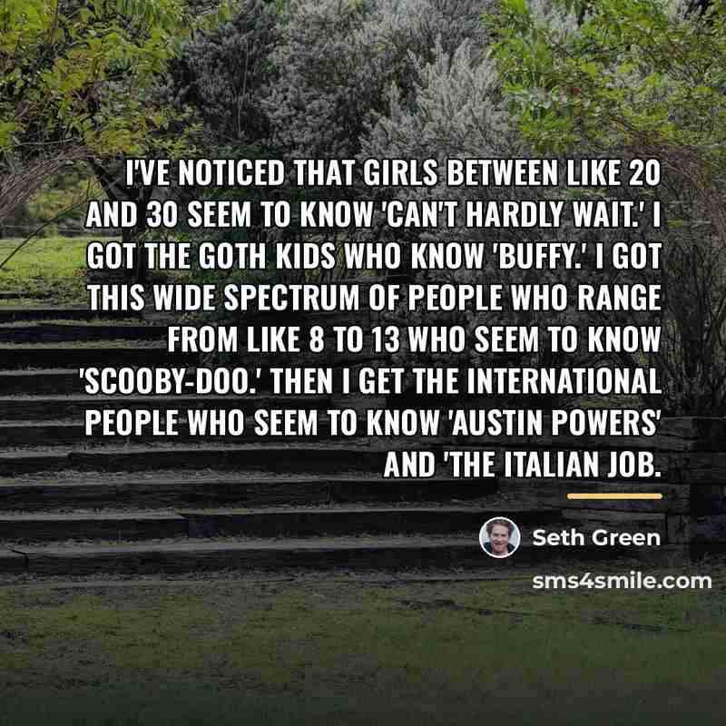 “I've noticed that girls between like 20 and 30 seem…” quote by Seth Green