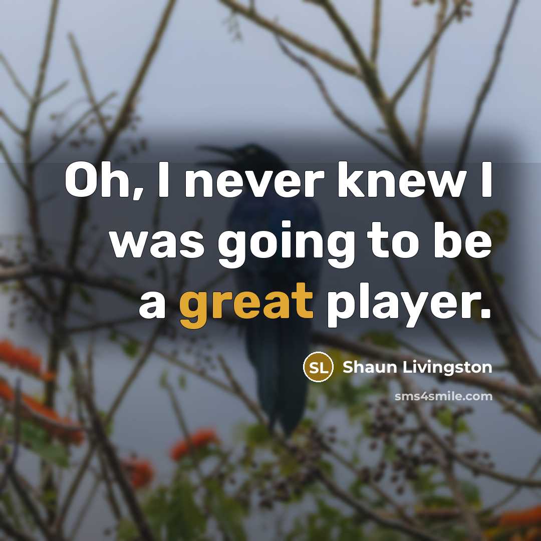“Oh, I never knew I was going to be a…” quote by Shaun Livingston