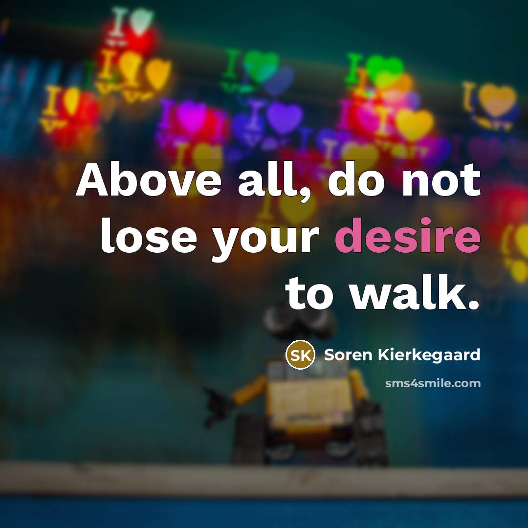 “Above all, do not lose your desire to walk.…” quote by Soren Kierkegaard