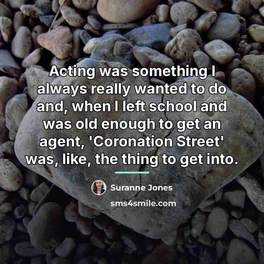 “Acting was something I always really wanted to do and,…” quote by Suranne Jones