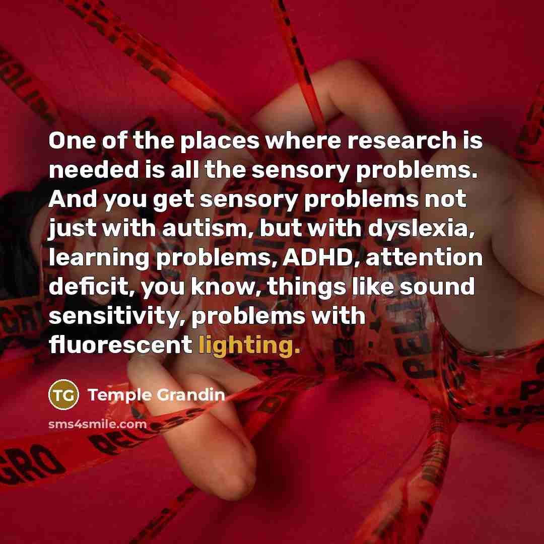 “One of the places where research is needed is all…” quote by Temple Grandin