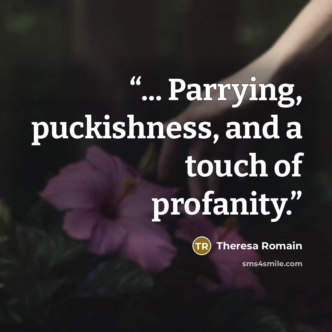 “... Parrying, puckishness, and a touch of profanity.” quote by Theresa Romain