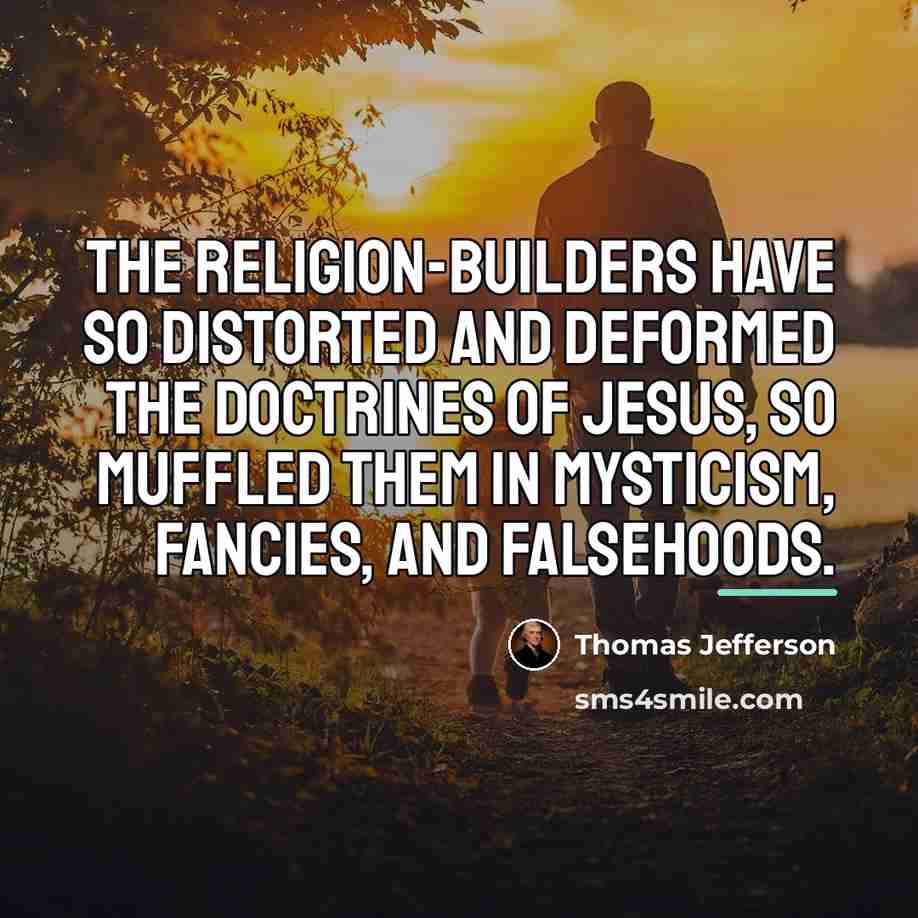 “The religion-builders have so distorted and deformed the doctrines of…” quote by Thomas Jefferson
