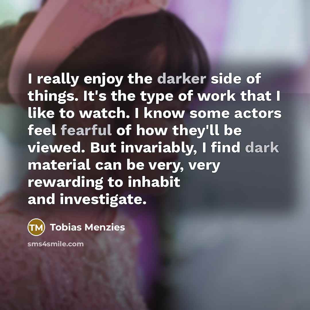 “I really enjoy the darker side of things. It's the…” quote by Tobias Menzies