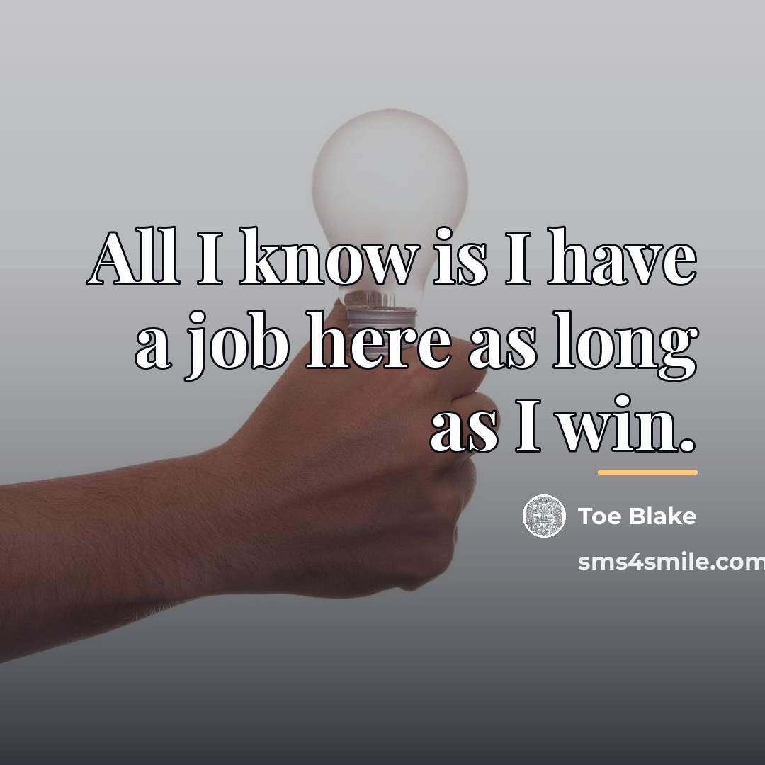 “All I know is I have a job here as…” quote by Toe Blake