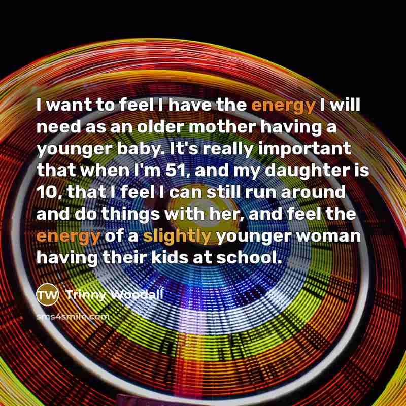 “I want to feel I have the energy I will…” quote by Trinny Woodall