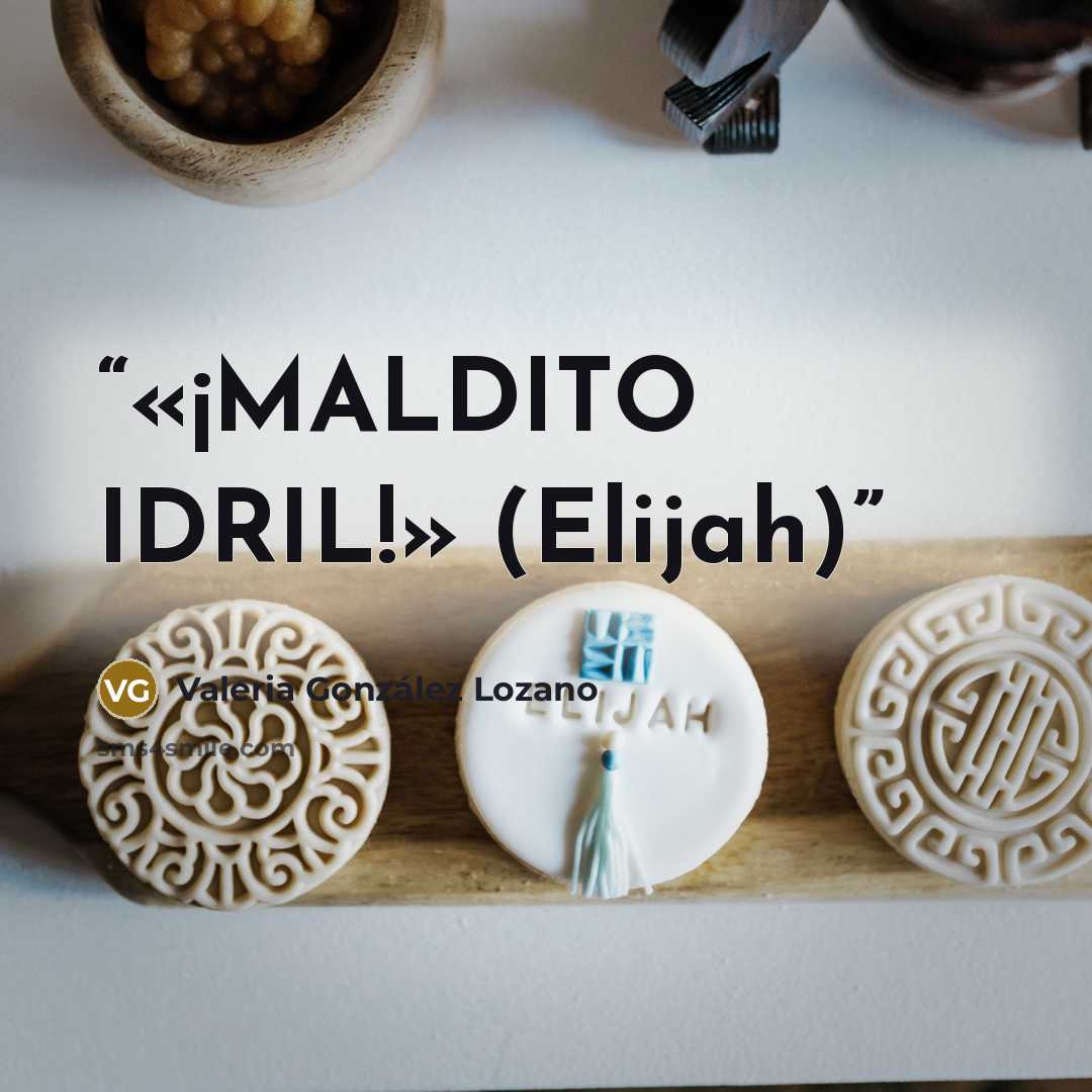 “«¡MALDITO IDRIL!» (Elijah)” quote by Valeria González Lozano