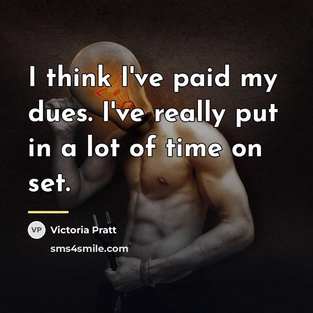 “I think I've paid my dues. I've really put in…” quote by Victoria Pratt