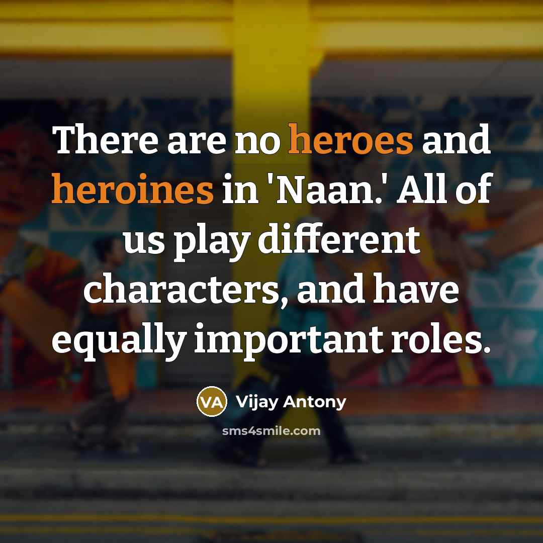 “There are no heroes and heroines in 'Naan.' All of…” quote by Vijay Antony