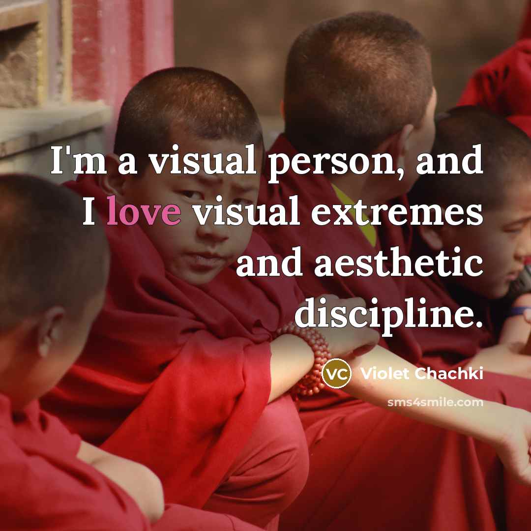 “I'm a visual person, and I love visual extremes and…” quote by Violet Chachki