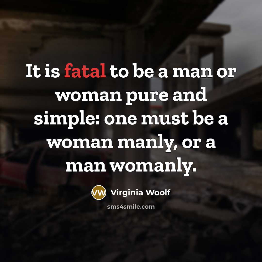 “It is fatal to be a man or woman pure…” quote by Virginia Woolf